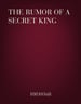 The Rumor of a Secret King